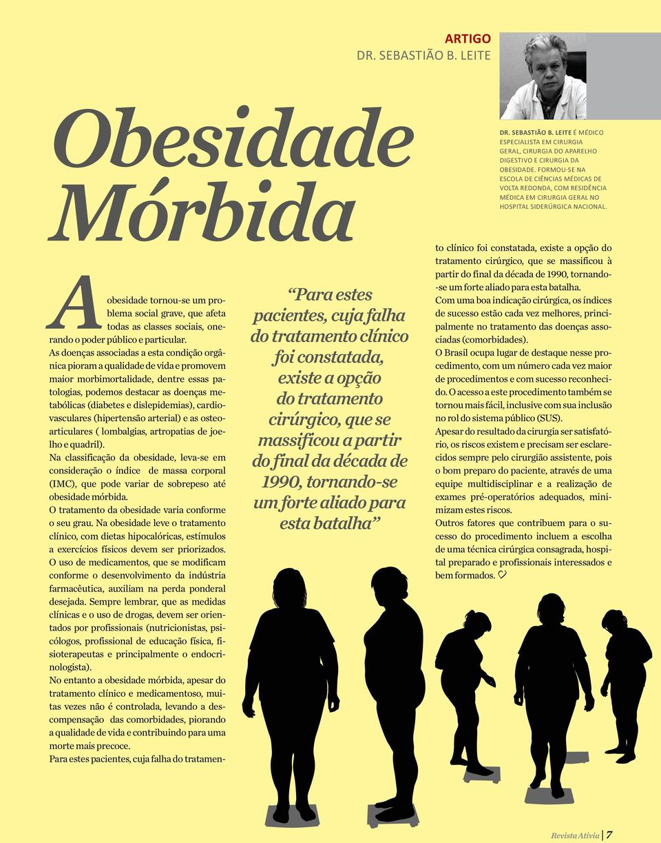 tornando-se um forte aliado para esta batalha Dr. Sebastião B. Leite é médico especialista em cirurgia geral, cirurgia do aparelho digestivo e cirurgia da obesidade.