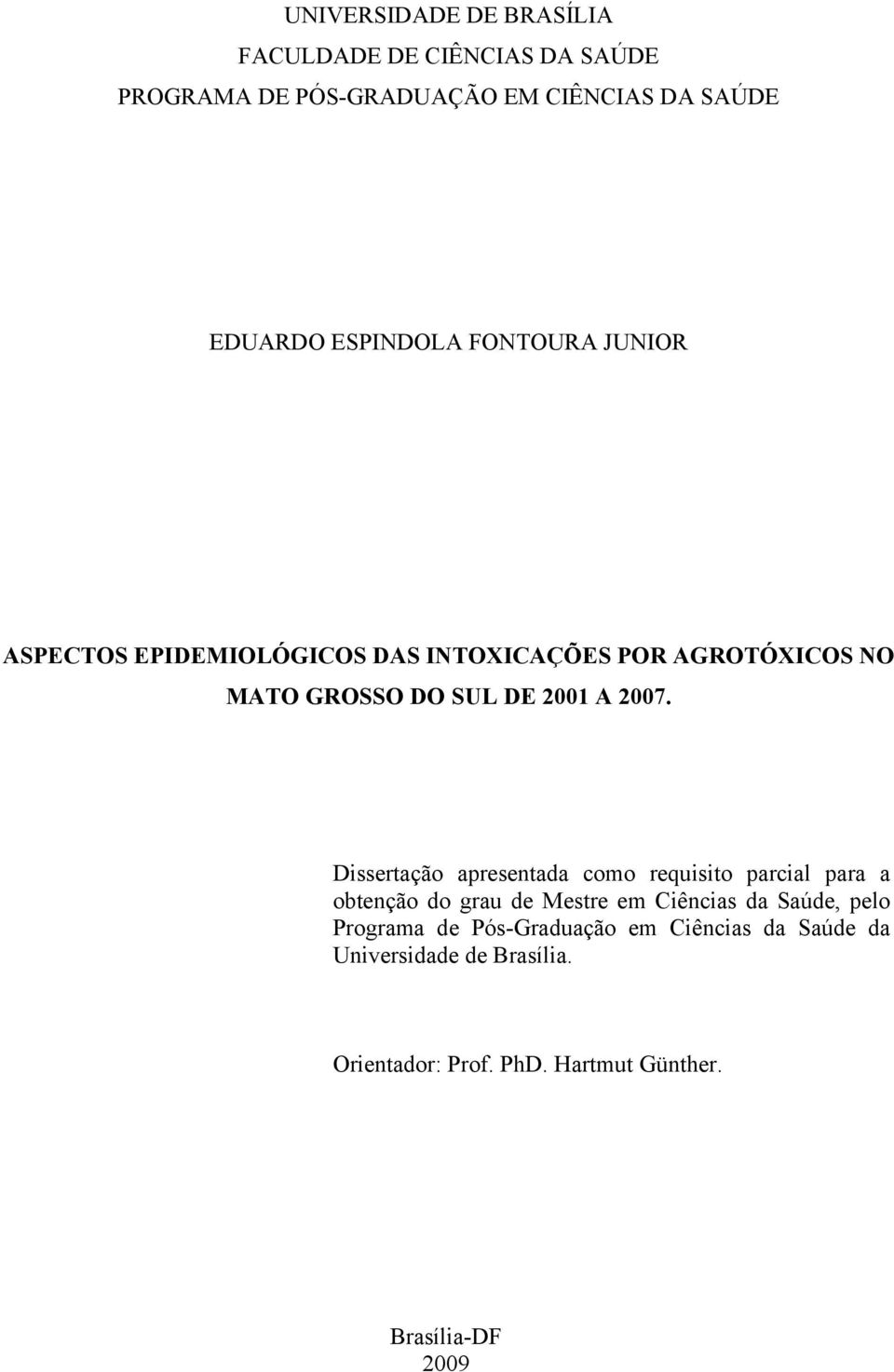 2007. Dissertação apresentada como requisito parcial para a obtenção do grau de Mestre em Ciências da Saúde, pelo