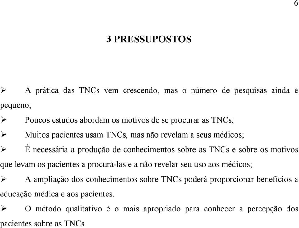 os motivos que levam os pacientes a procurá-las e a não revelar seu uso aos médicos; A ampliação dos conhecimentos sobre TNCs poderá