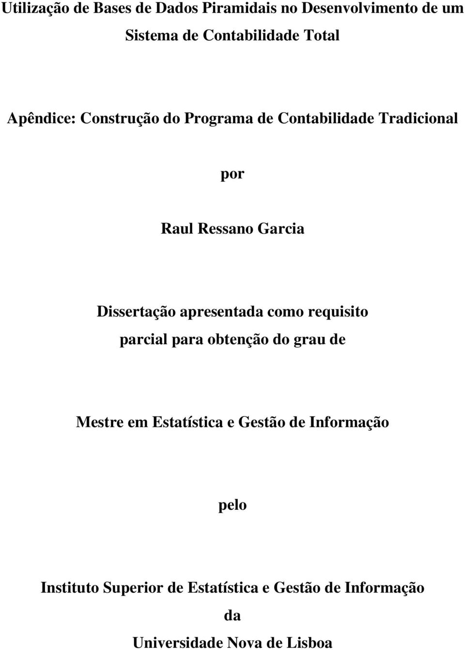 apresentada como requisito parcial para obtenção do grau de Mestre em Estatística e Gestão de