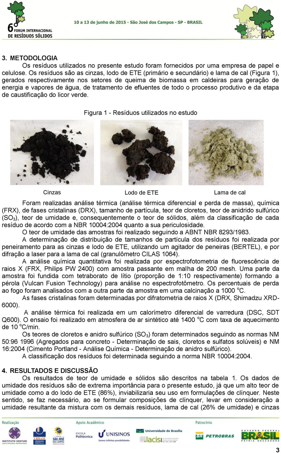 água, de tratamento de efluentes de todo o processo produtivo e da etapa de caustificação do licor verde.