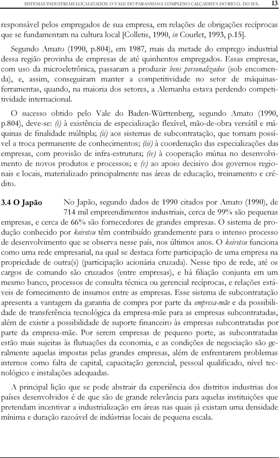 804), em 1987, mais da metade do emprego industrial dessa região provinha de empresas de até quinhentos empregados.