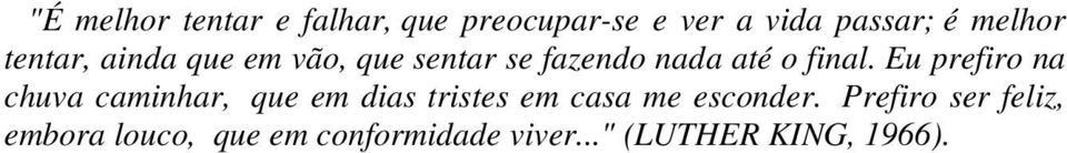 Eu prefiro na chuva caminhar, que em dias tristes em casa me esconder.