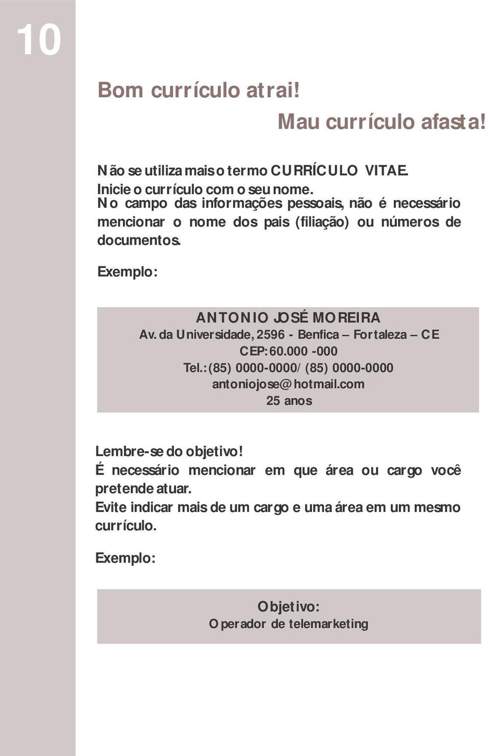 da Universidade, 2596 - Benfica Fortaleza CE CEP: 60.000-000 Tel.: (85) 0000-0000/ (85) 0000-0000 antoniojose@hotmail.