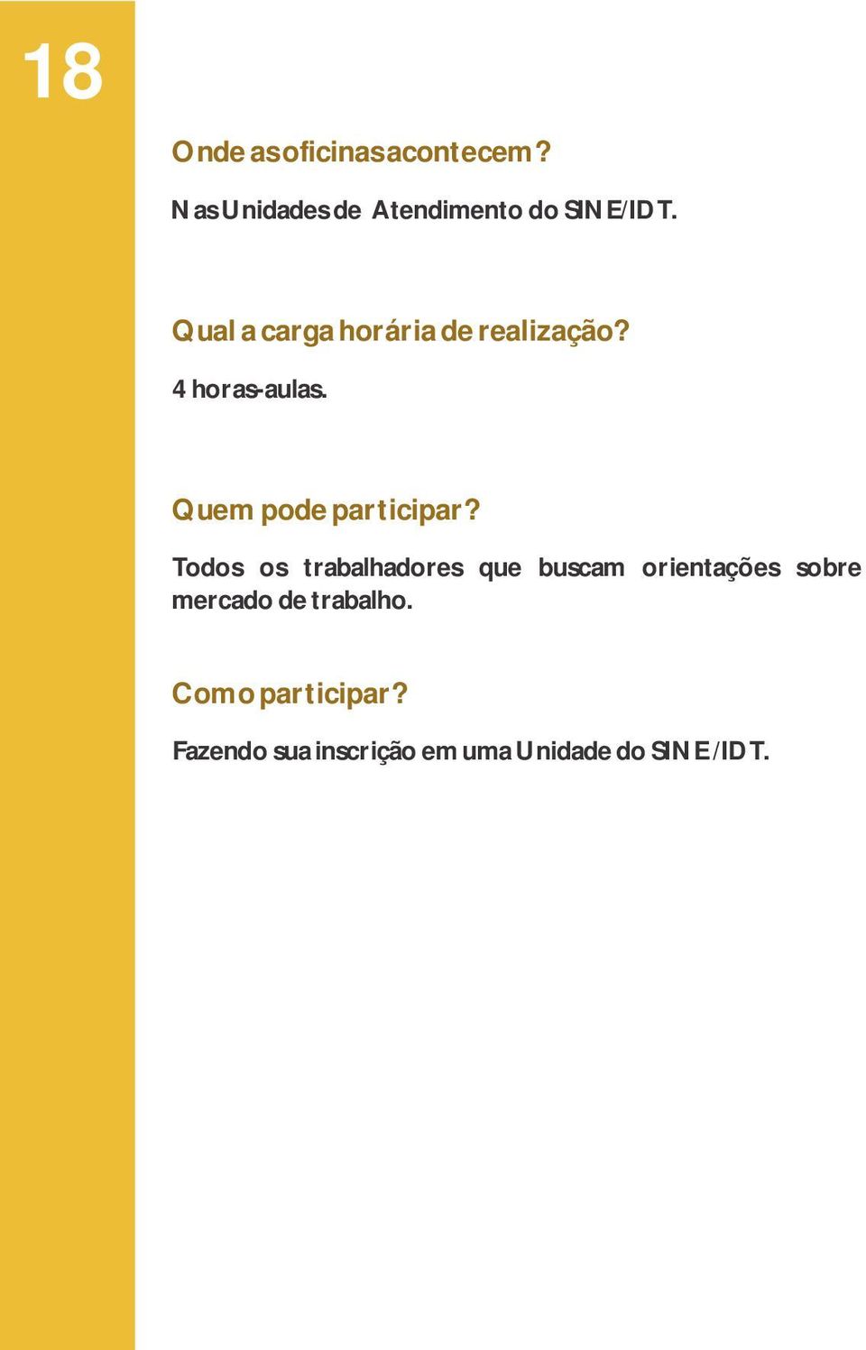 Todos os trabalhadores que buscam orientações sobre mercado de trabalho.