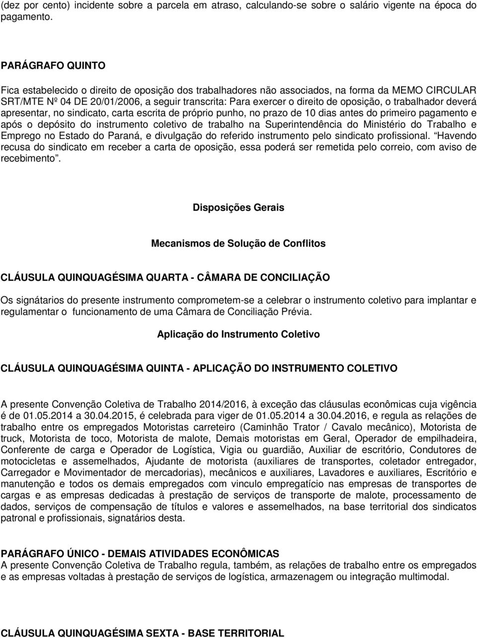 oposição, o trabalhador deverá apresentar, no sindicato, carta escrita de próprio punho, no prazo de 10 dias antes do primeiro pagamento e após o depósito do instrumento coletivo de trabalho na