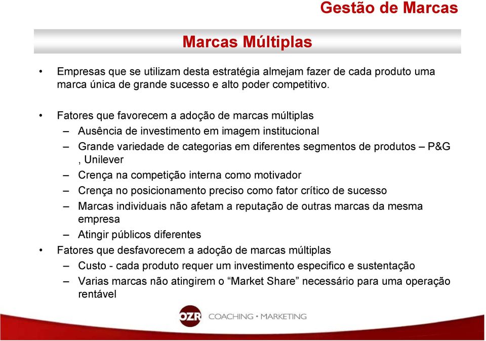 competição interna como motivador Crença no posicionamento preciso como fator crítico de sucesso Marcas individuais não afetam a reputação de outras marcas da mesma empresa Atingir públicos