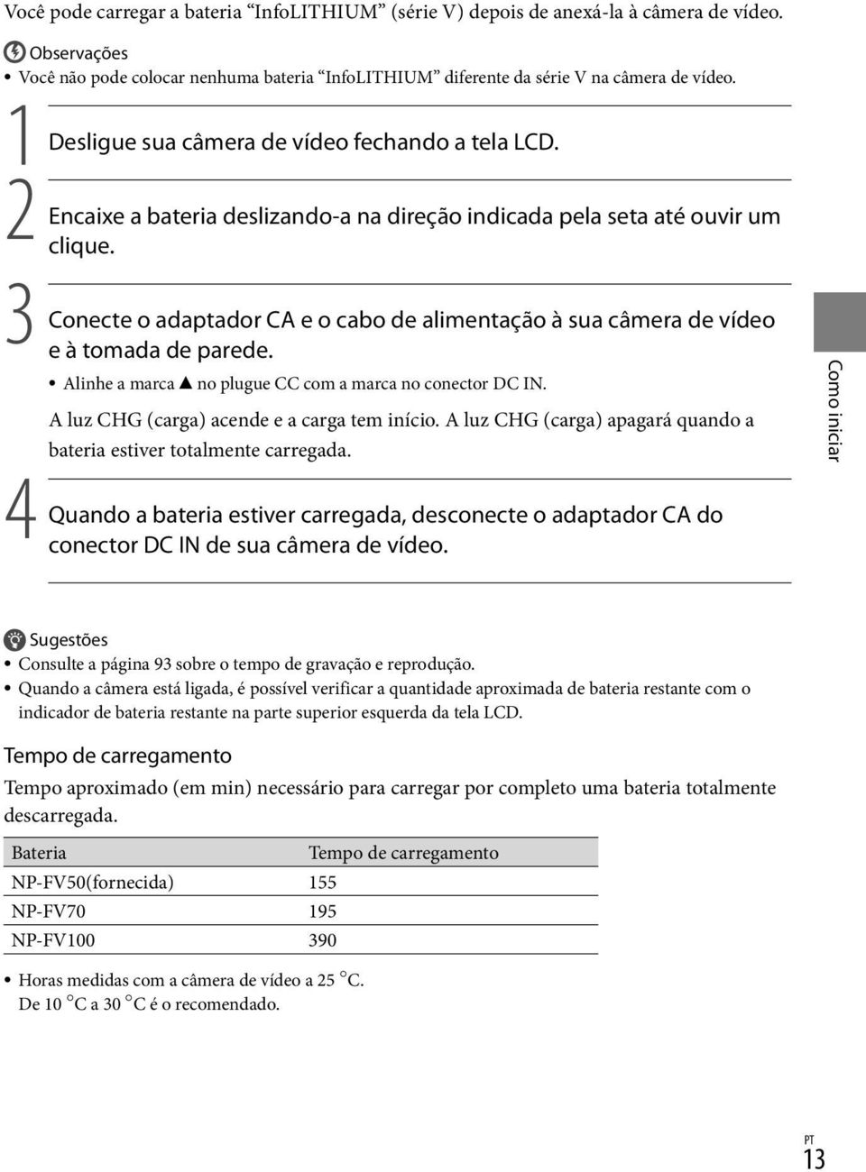 3 Conecte o adaptador CA e o cabo de alimentação à sua câmera de vídeo e à tomada de parede. Alinhe a marca no plugue CC com a marca no conector DC IN. A luz CHG (carga) acende e a carga tem início.