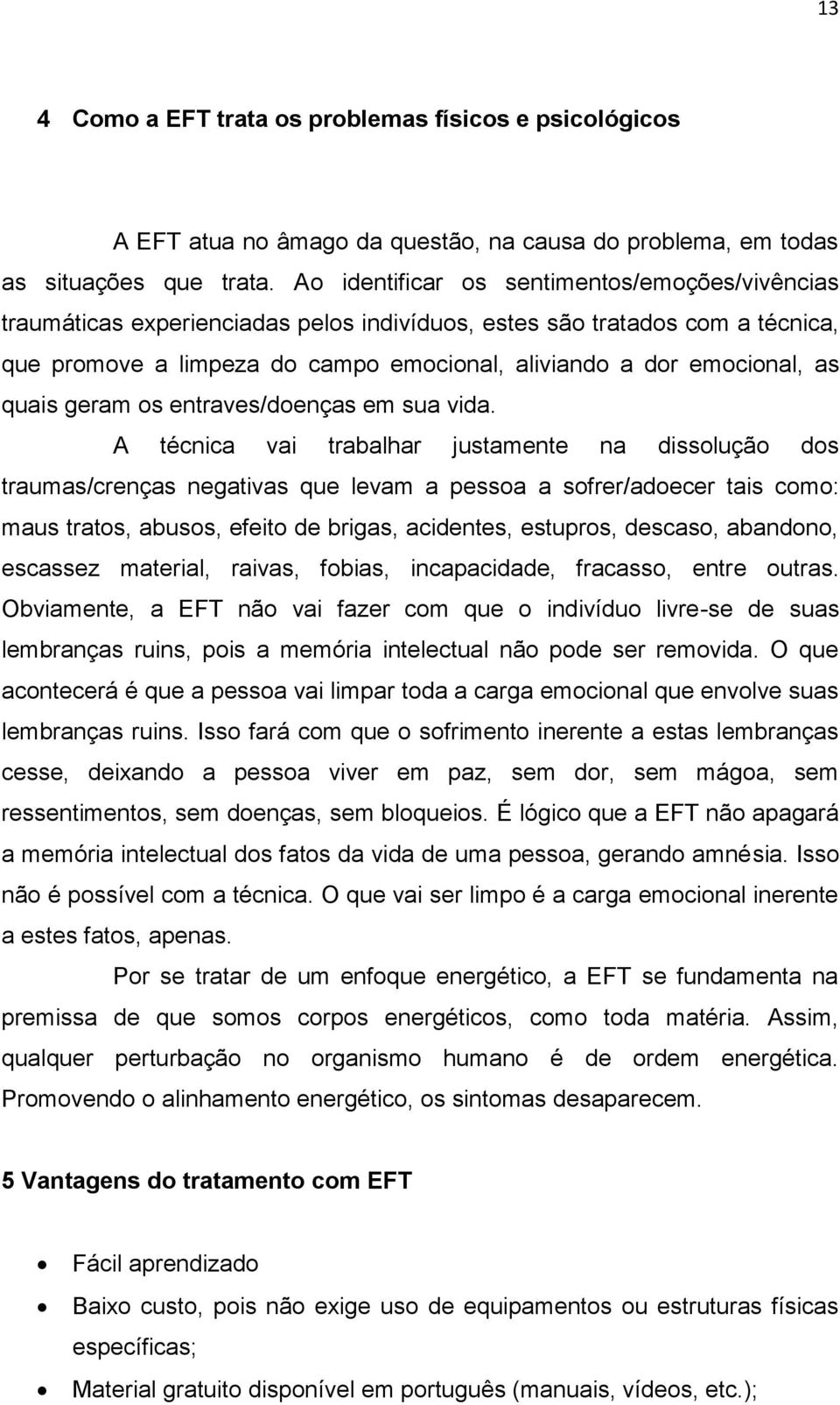 quais geram os entraves/doenças em sua vida.