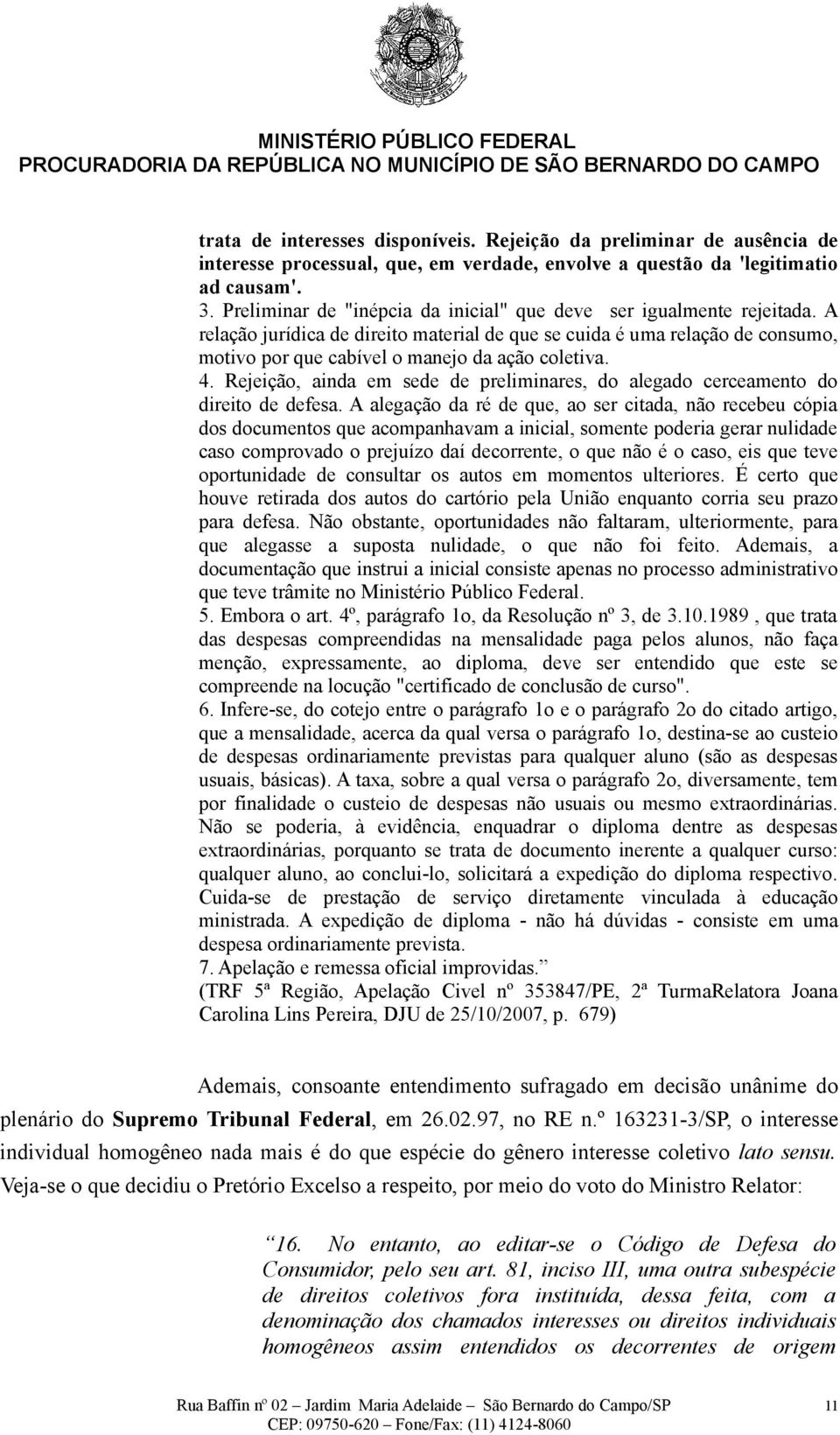 4. Rejeição, ainda em sede de preliminares, do alegado cerceamento do direito de defesa.