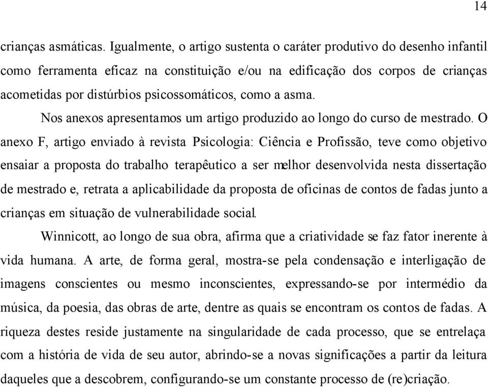 a asma. Nos anexos apresentamos um artigo produzido ao longo do curso de mestrado.