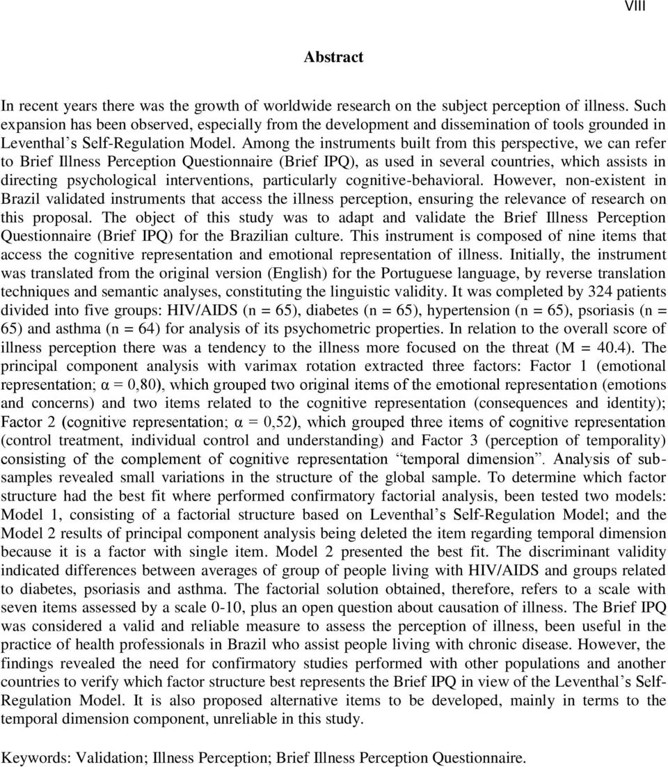 Among the instruments built from this perspective, we can refer to Brief Illness Perception Questionnaire (Brief IPQ), as used in several countries, which assists in directing psychological