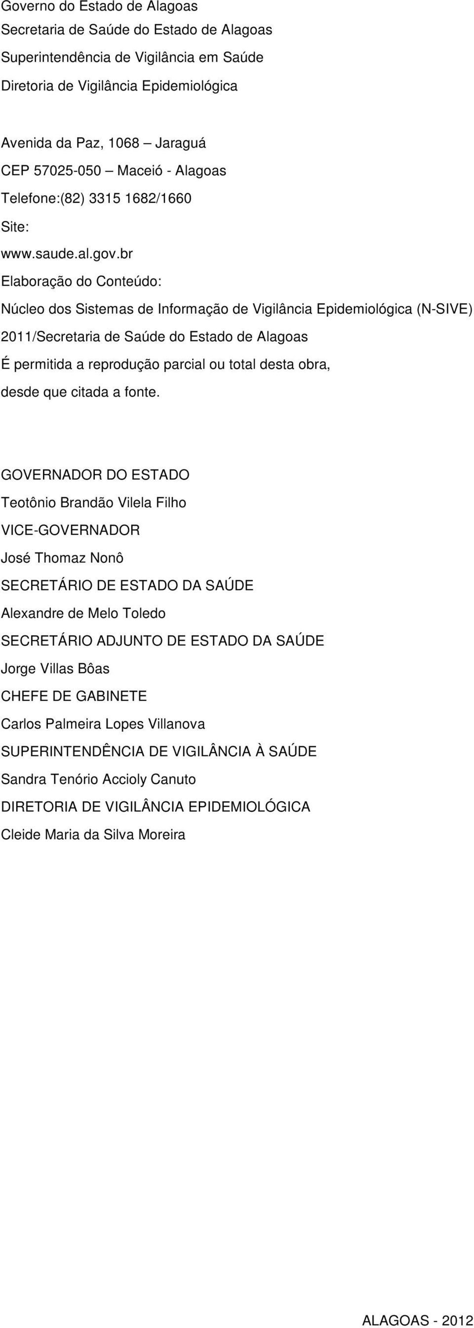 br Elaboração do Conteúdo: Núcleo dos Sistemas de Informação de Vigilância Epidemiológica (N-SIVE) 2011/Secretaria de Saúde do Estado de Alagoas É permitida a reprodução parcial ou total desta obra,