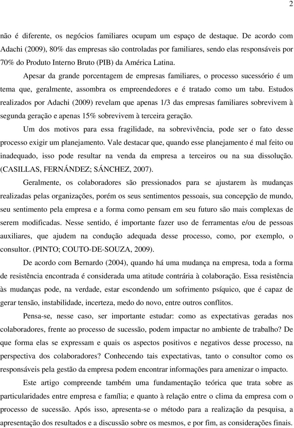 Apesar da grande porcentagem de empresas familiares, o processo sucessório é um tema que, geralmente, assombra os empreendedores e é tratado como um tabu.