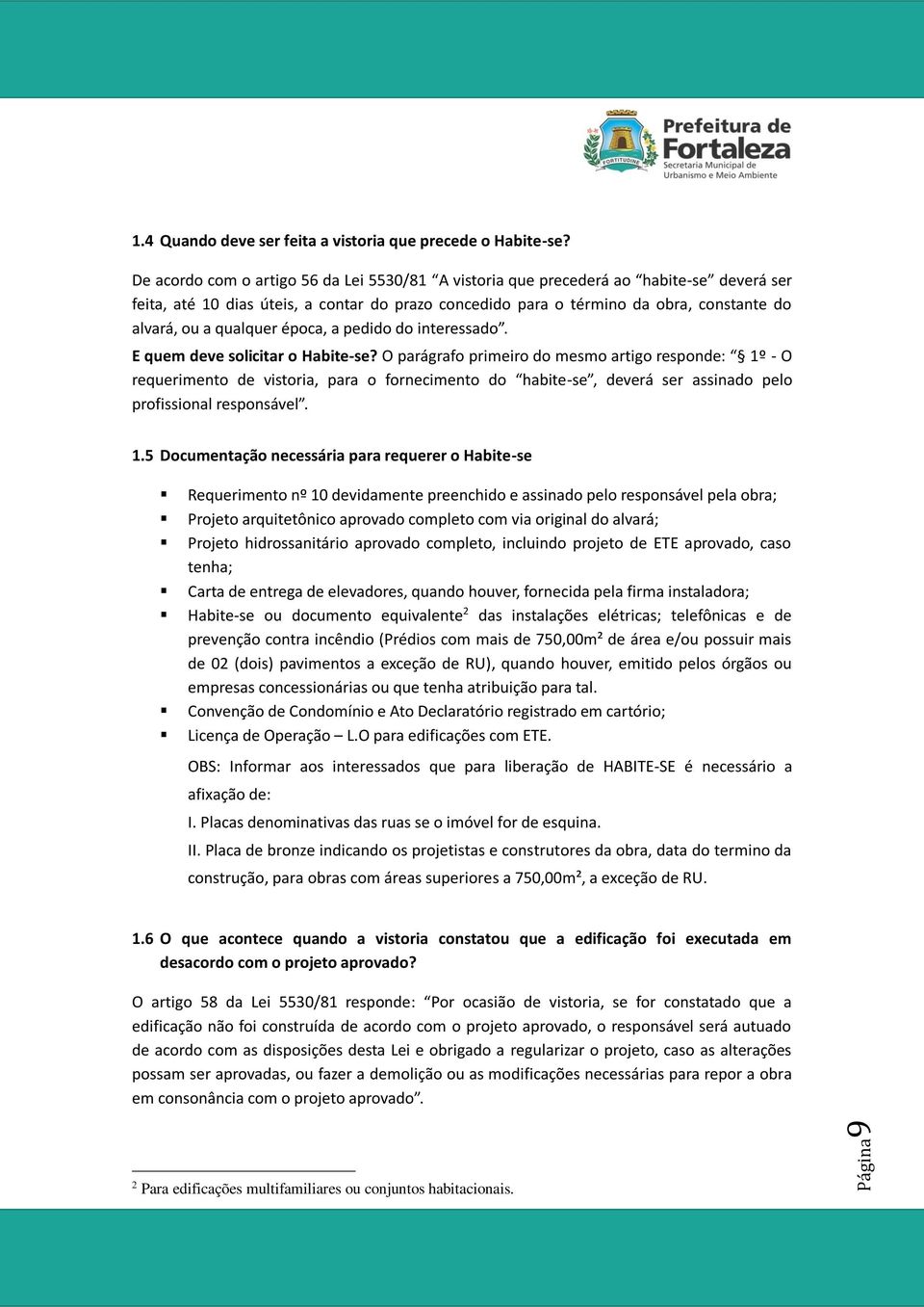 qualquer época, a pedido do interessado. E quem deve solicitar o Habite-se?