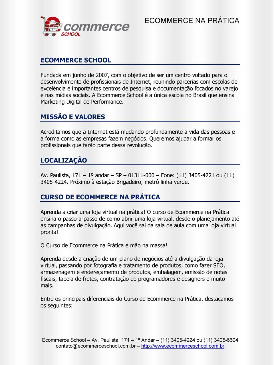 MISSÃO E VALORES Acreditamos que a Internet está mudando profundamente a vida das pessoas e a forma como as empresas fazem negócios.