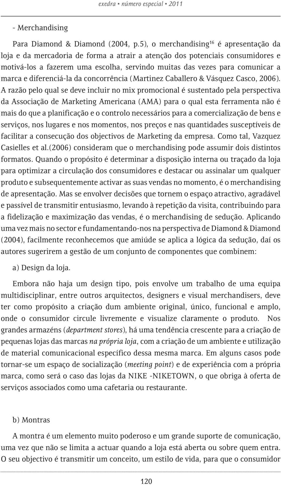 marca e diferenciá-la da concorrência (Martinez Caballero & Vásquez Casco, 2006).