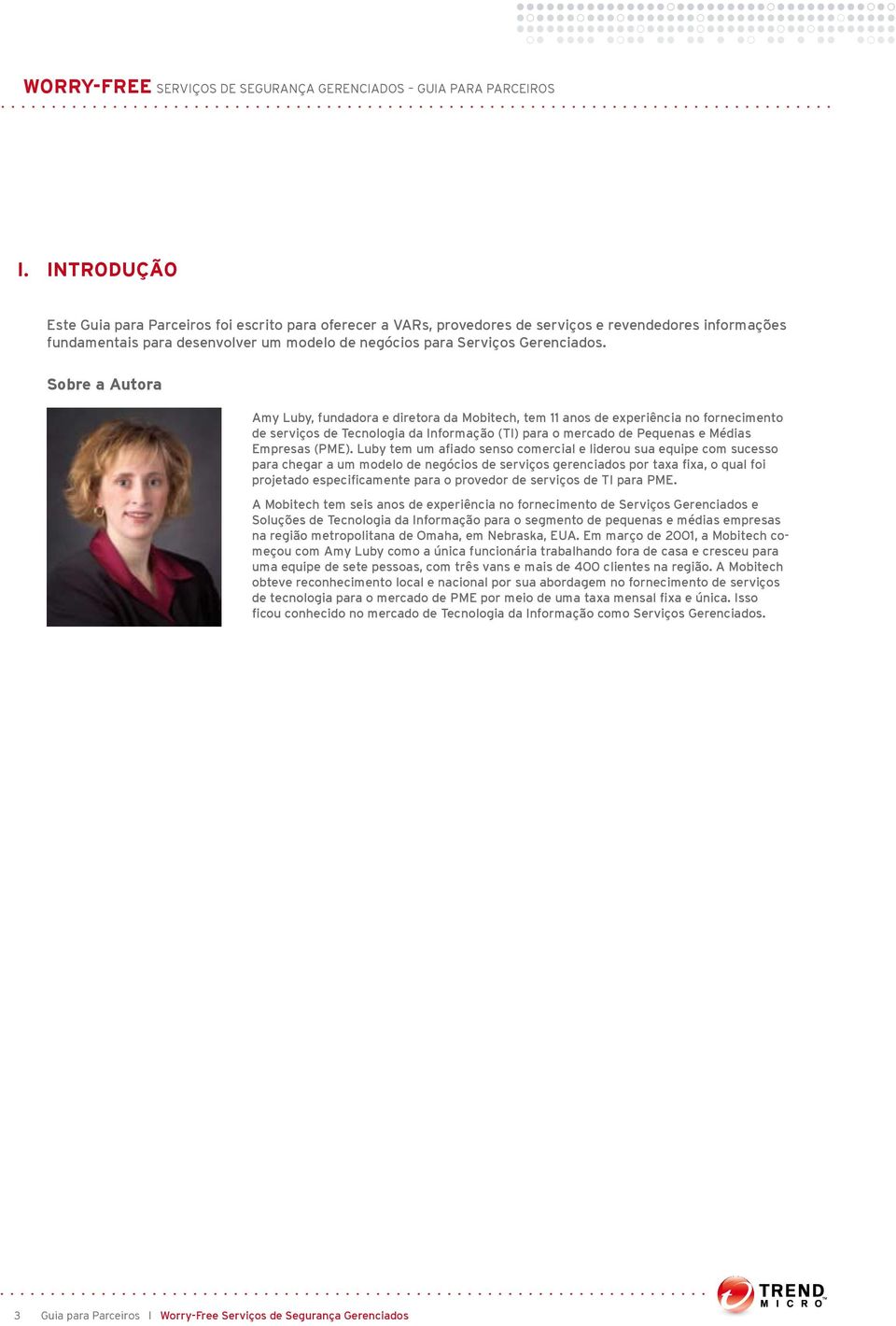 Sobre a Autora Amy Luby, fundadora e diretora da Mobitech, tem 11 anos de experiência no fornecimento de serviços de Tecnologia da Informação (TI) para o mercado de Pequenas e Médias Empresas (PME).