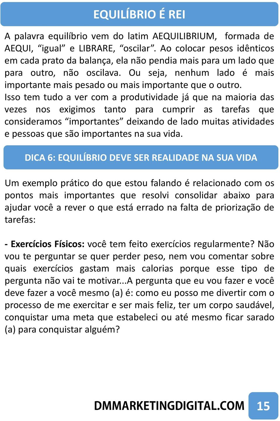 Isso tem tudo a ver com a produtividade já que na maioria das vezes nos exigimos tanto para cumprir as tarefas que consideramos importantes deixando de lado muitas atividades e pessoas que são