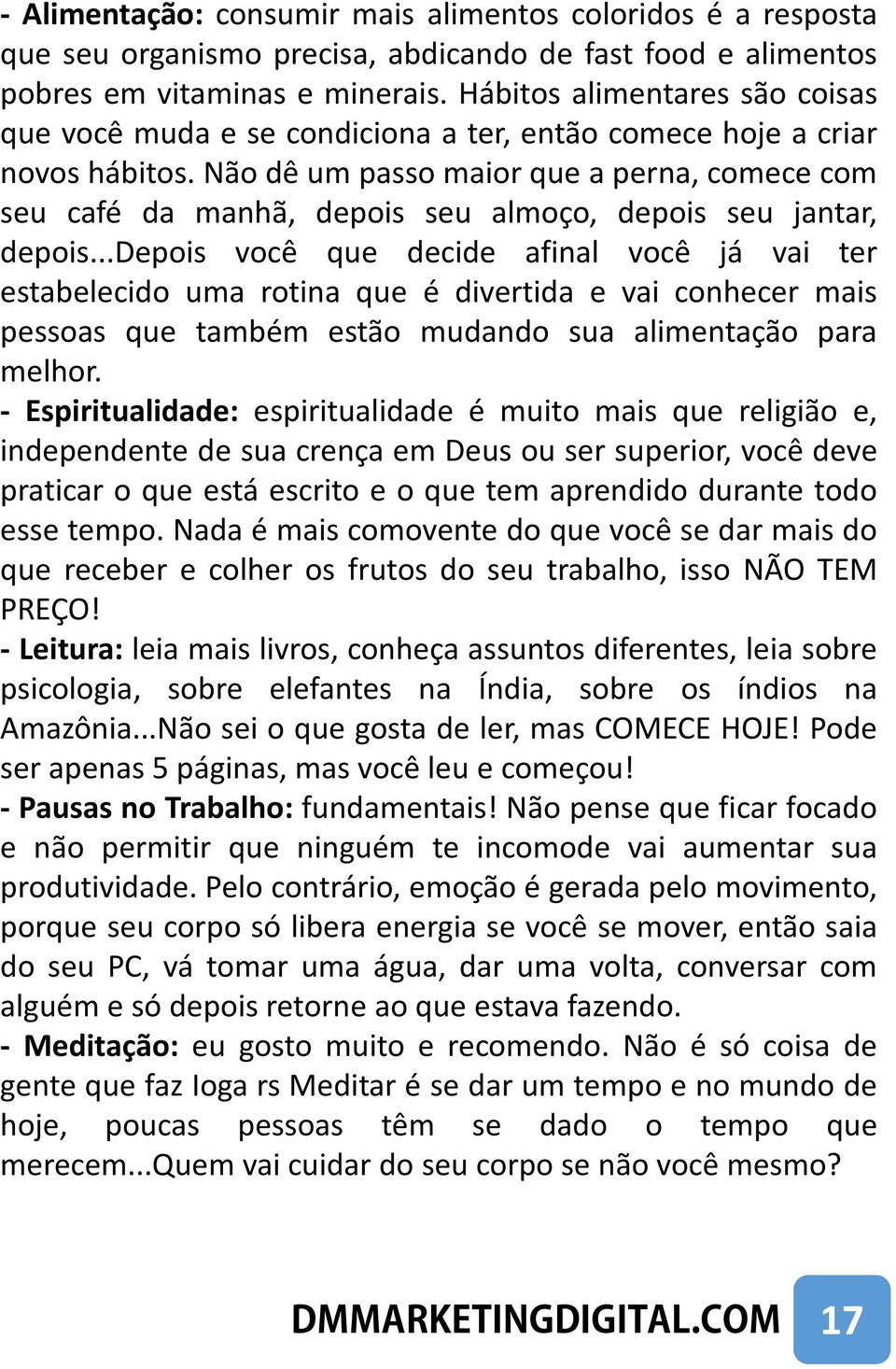 Não dê um passo maior que a perna, comece com seu café da manhã, depois seu almoço, depois seu jantar, depois.