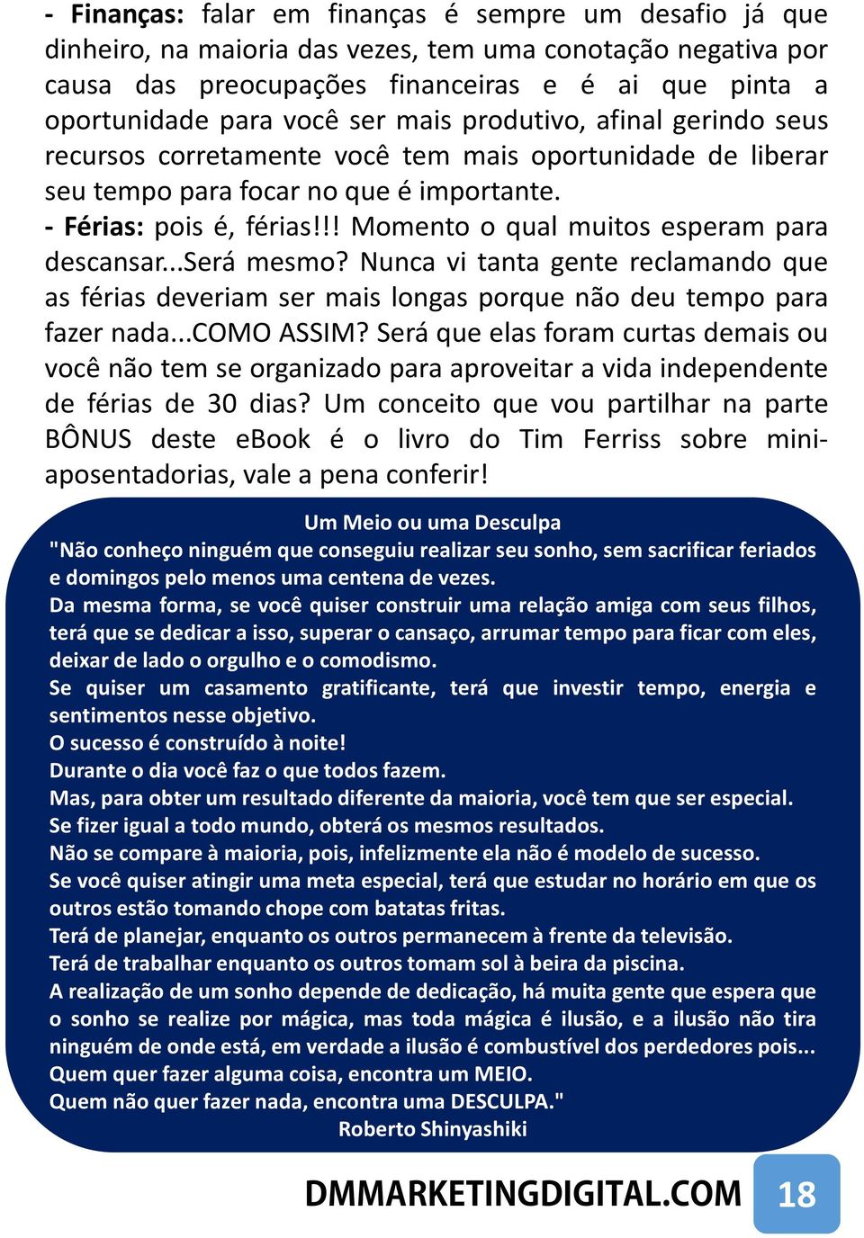 !! Momento o qual muitos esperam para descansar...será mesmo? Nunca vi tanta gente reclamando que as férias deveriam ser mais longas porque não deu tempo para fazer nada...como ASSIM?