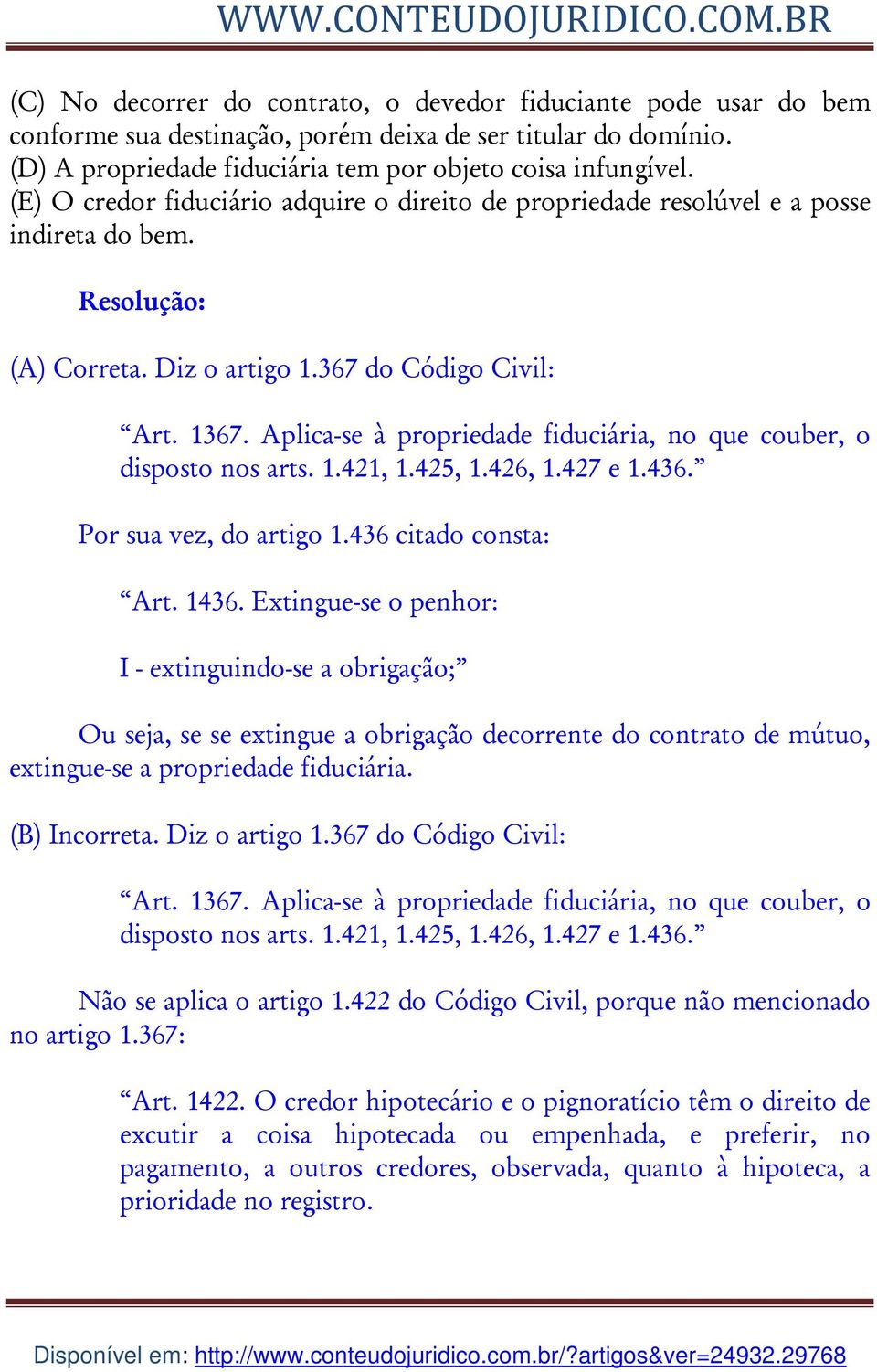 Aplica-se à propriedade fiduciária, no que couber, o disposto nos arts. 1.421, 1.425, 1.426, 1.427 e 1.436. Por sua vez, do artigo 1.436 citado consta: Art. 1436.