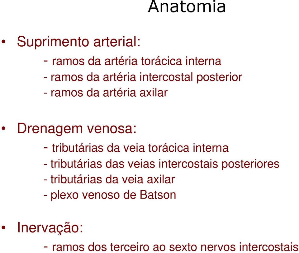 torácica interna - tributárias das veias intercostais posteriores - tributárias da veia