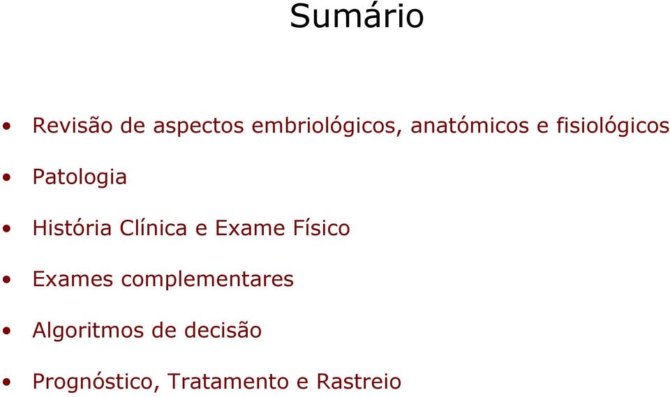 Clínica e Exame Físico Exames complementares