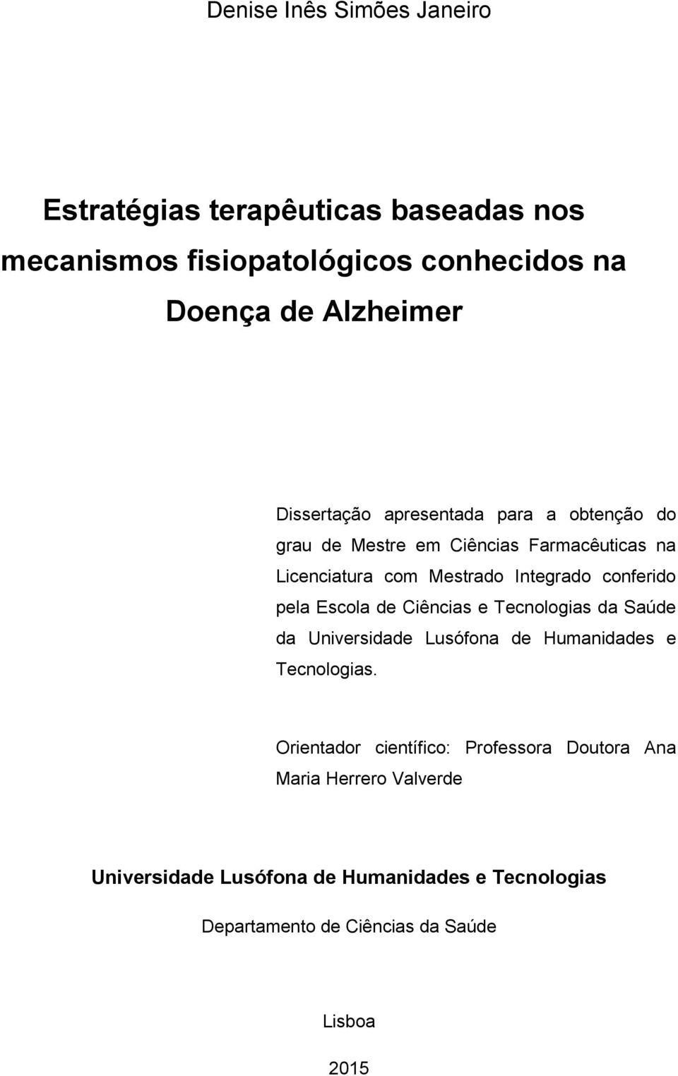 Escola de Ciências e Tecnologias da Saúde da Universidade Lusófona de Humanidades e Tecnologias.