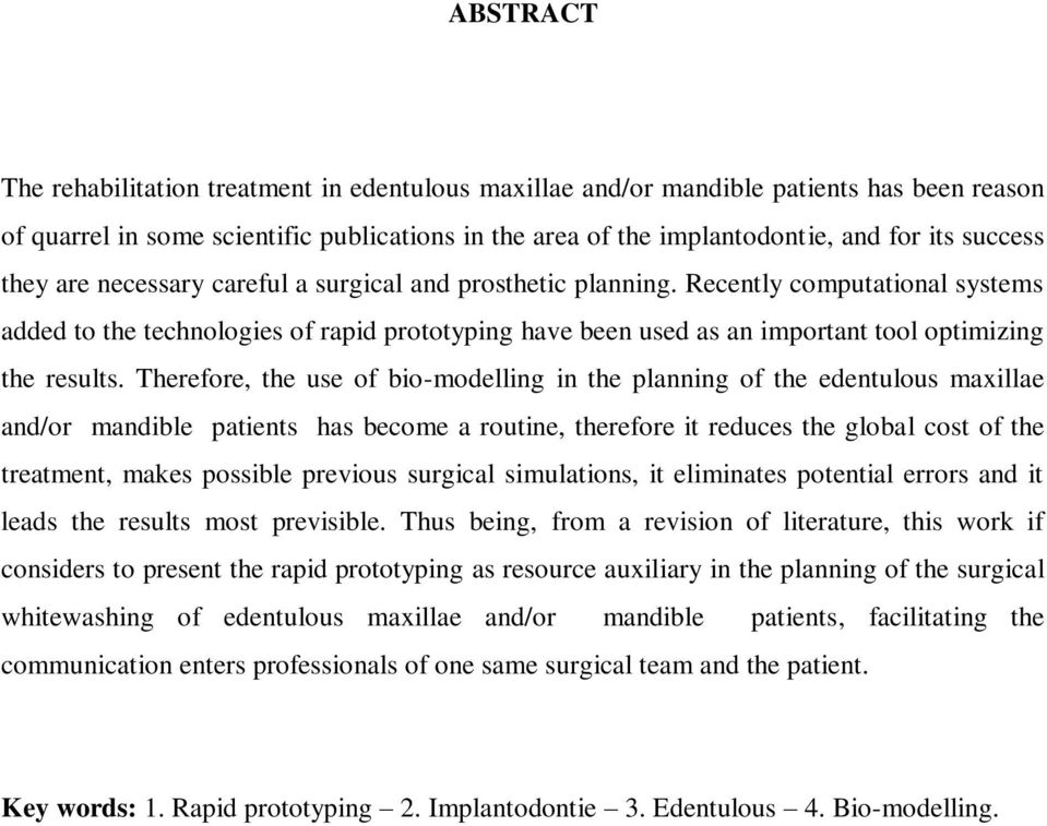 Therefore, the use of bio-modelling in the planning of the edentulous maxillae and/or mandible patients has become a routine, therefore it reduces the global cost of the treatment, makes possible