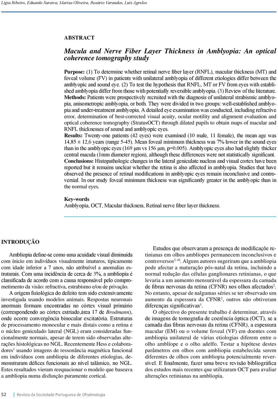 eye. (2) To test the hypothesis that RNFL, MT or FV from eyes with established amblyopia differ from those with potentially reversible amblyopia. (3) Review of the literature.