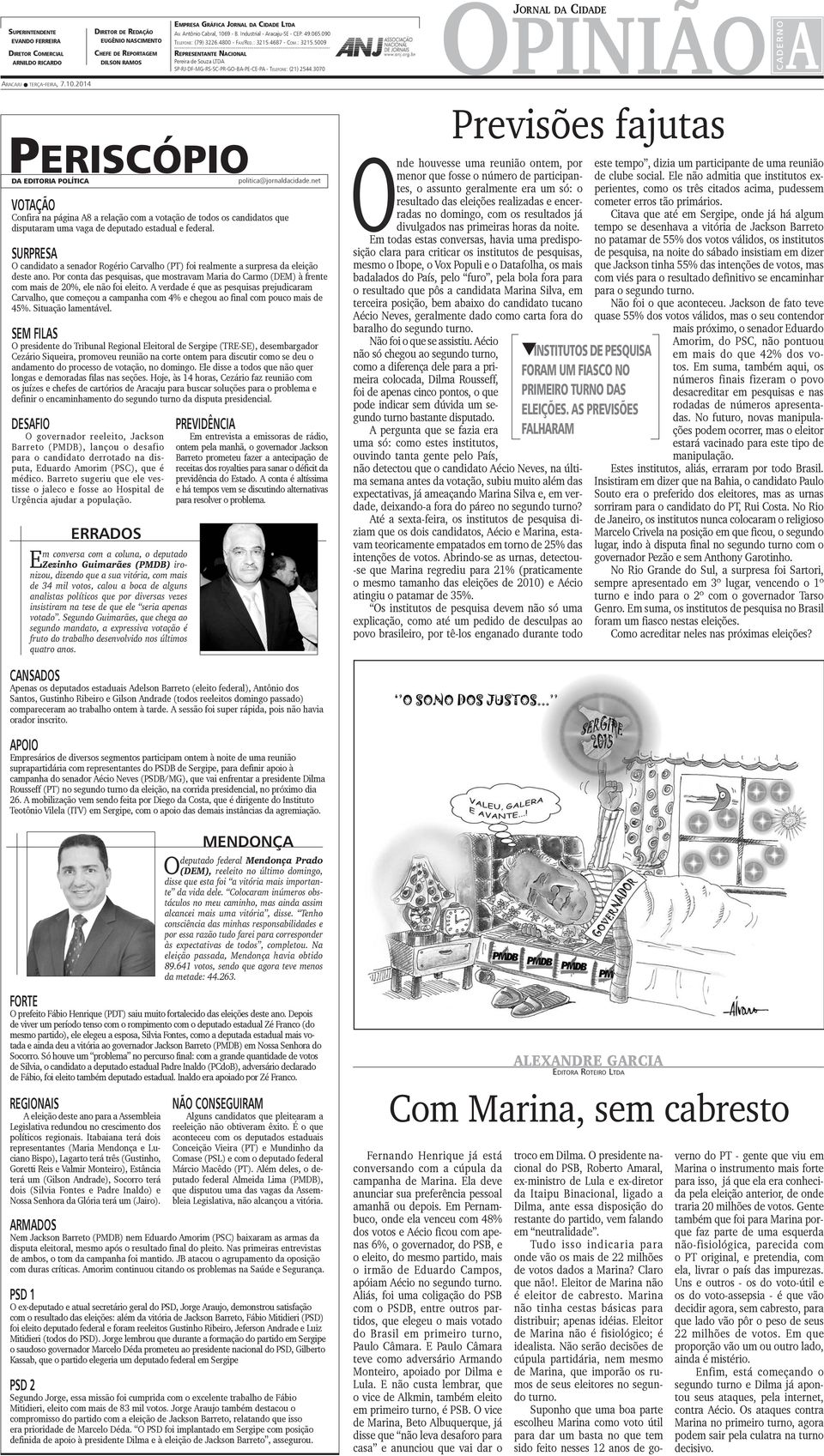 .. Representante Nacional Pereira de Souza LTDA SP-RJ-DF-MG-RS-SC-PR-GO-BA-PE-CE-PA - Telefone: (21) 2544.3070 opinião a C A D E R N O Aracaju terça-feira, 7.10.