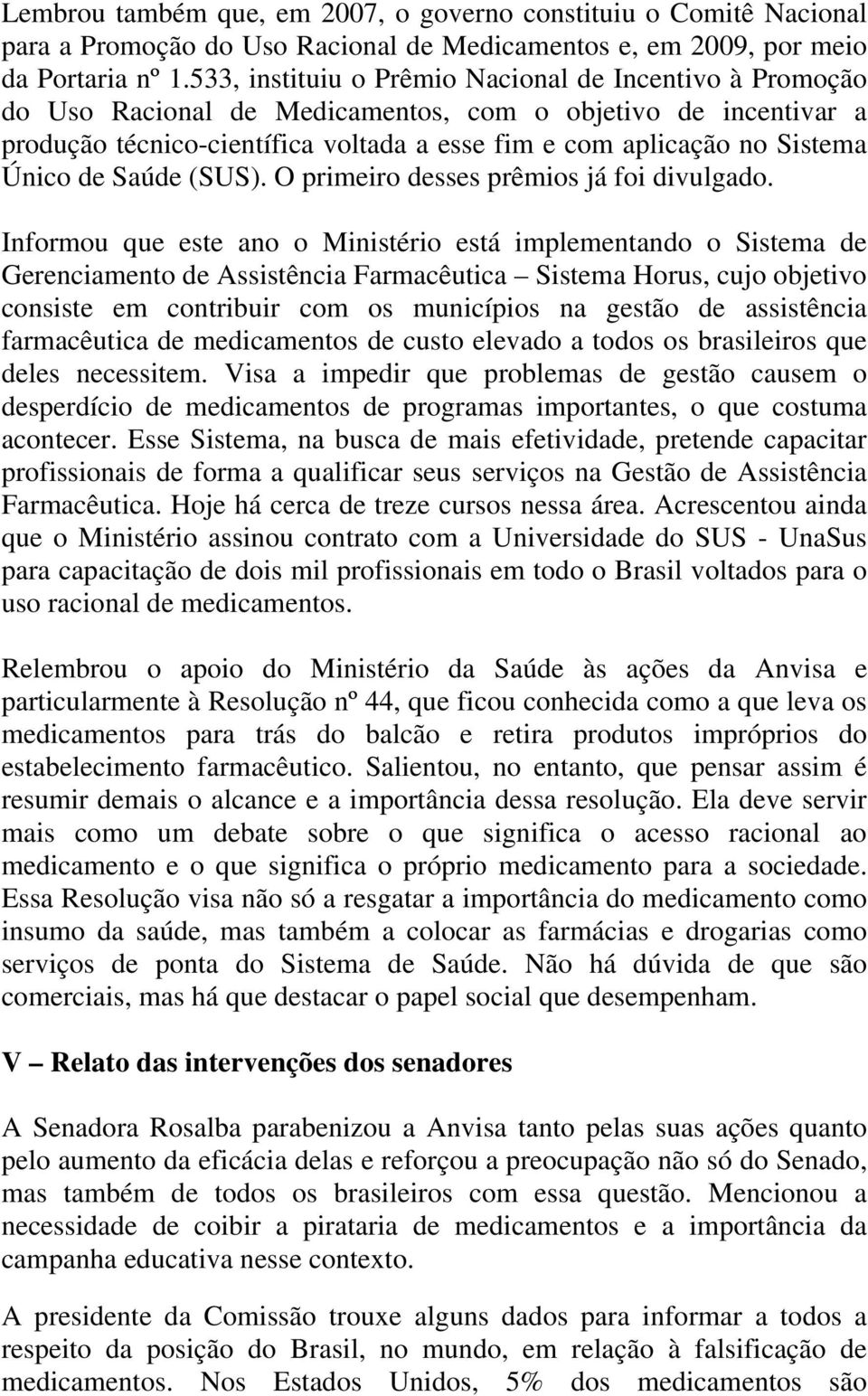 Único de Saúde (SUS). O primeiro desses prêmios já foi divulgado.