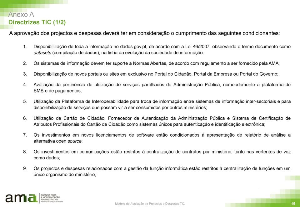 Os sistemas de informação devem ter suporte a Normas Abertas, de acordo com regulamento a ser fornecido pela AMA; 3.