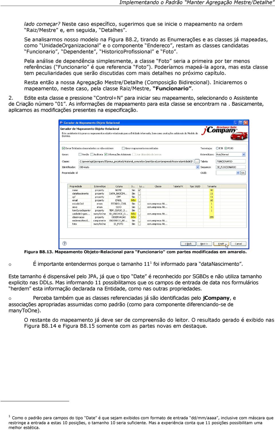 Pela análise de dependência simplesmente, a classe Ft seria a primeira pr ter mens referências ( Funcinari é que referencia Ft ).