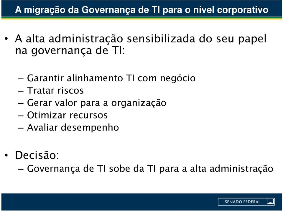 negócio Tratar riscos Gerar valor para a organização Otimizar recursos