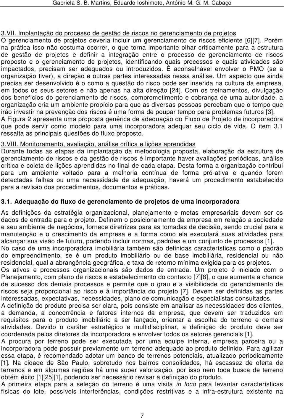 e o gerenciamento de projetos, identificando quais processos e quais atividades são impactados, precisam ser adequados ou introduzidos.