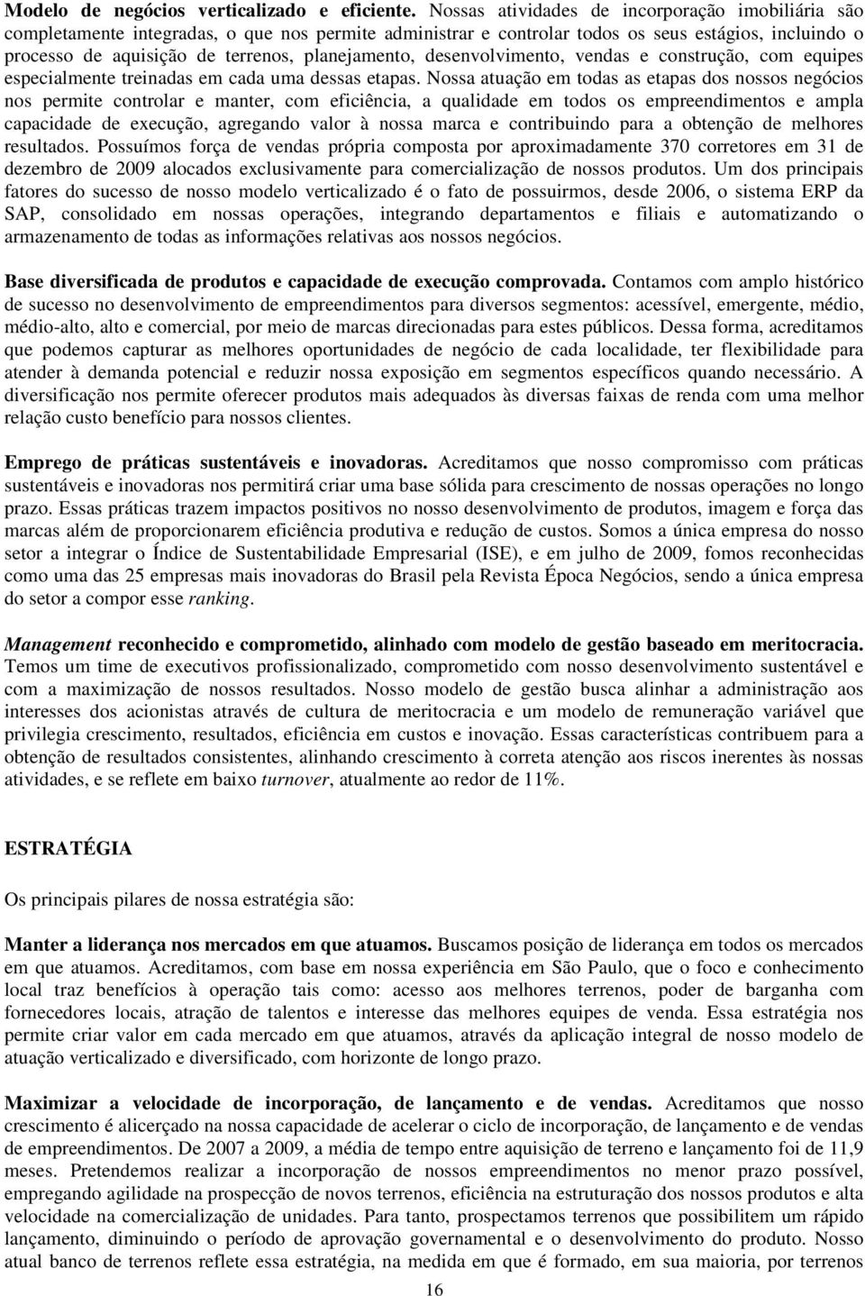 planejamento, desenvolvimento, vendas e construção, com equipes especialmente treinadas em cada uma dessas etapas.