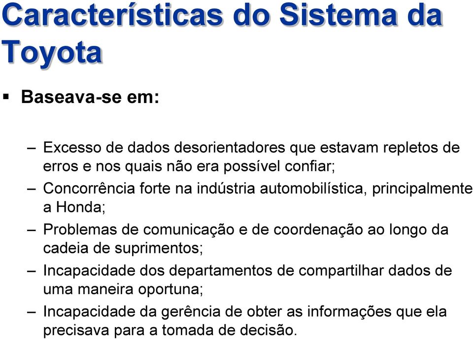 de comunicação e de coordenação ao longo da cadeia de suprimentos; Incapacidade dos departamentos de compartilhar