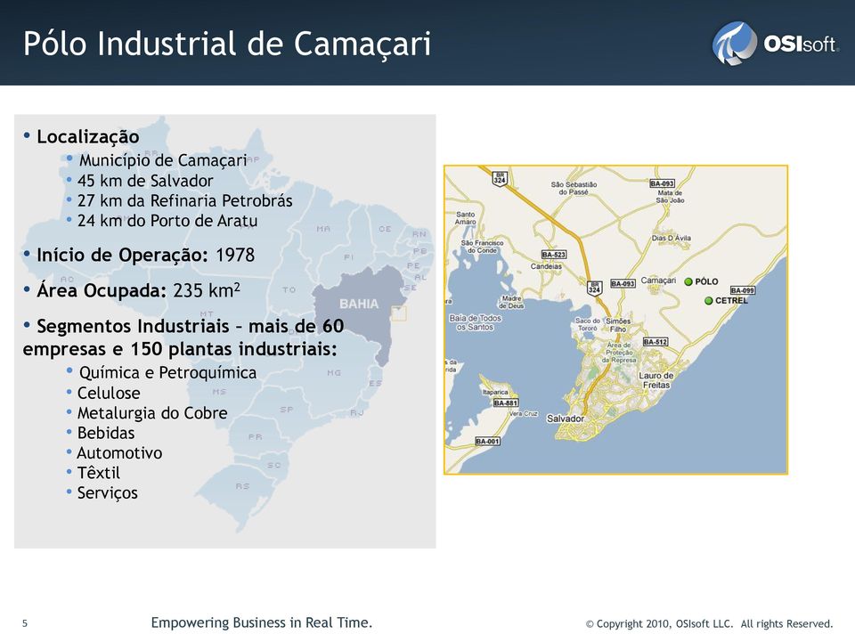 mais de 60 empresas e 150 plantas industriais: Química e Petroquímica Celulose Metalurgia do Cobre