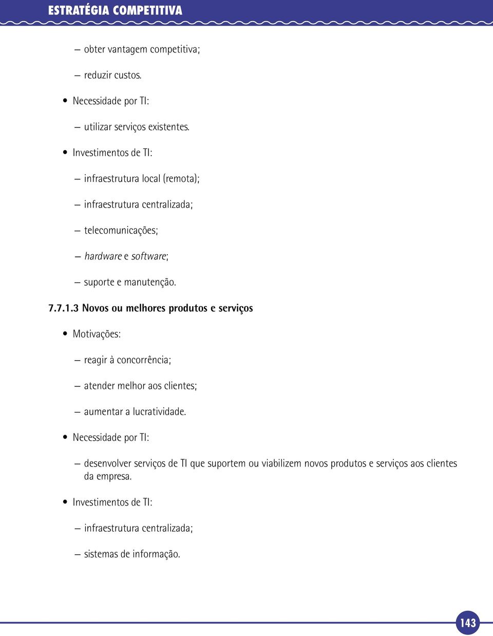 3 Novos ou melhores produtos e serviços Motivações: reagir à concorrência; atender melhor aos clientes; aumentar a lucratividade.