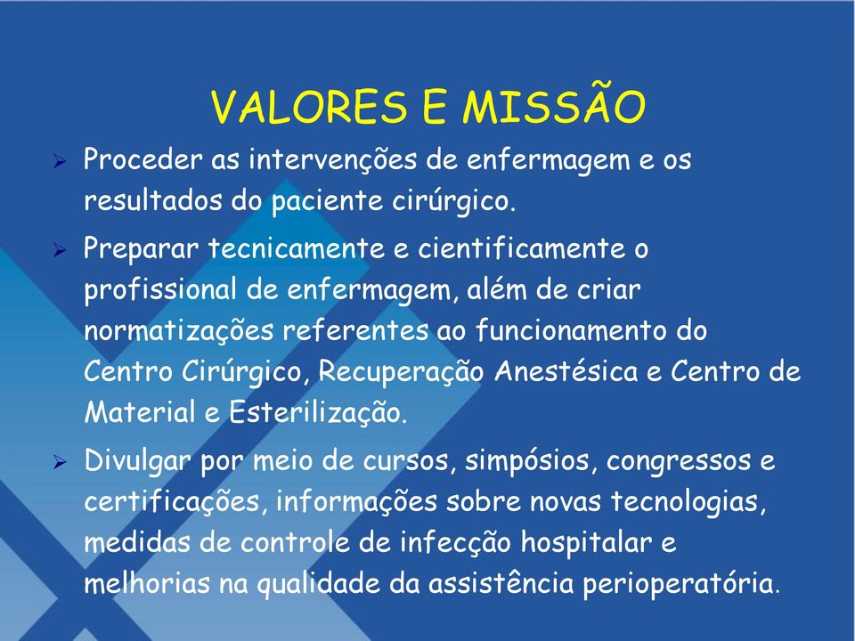 do Centro Cirúrgico, Recuperação Anestésica e Centro de Material e Esterilização.