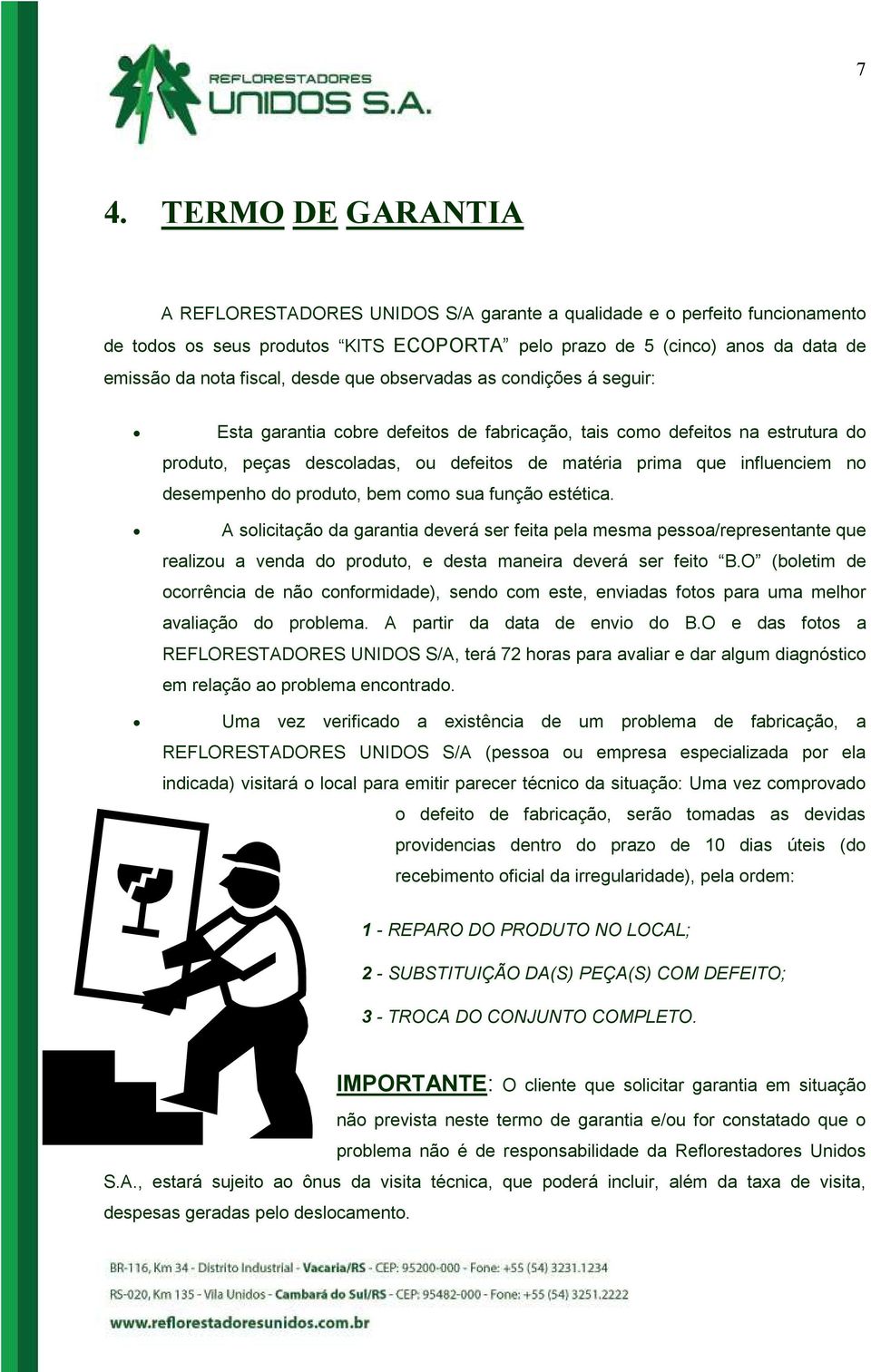 influenciem no desempenho do produto, bem como sua função estética.