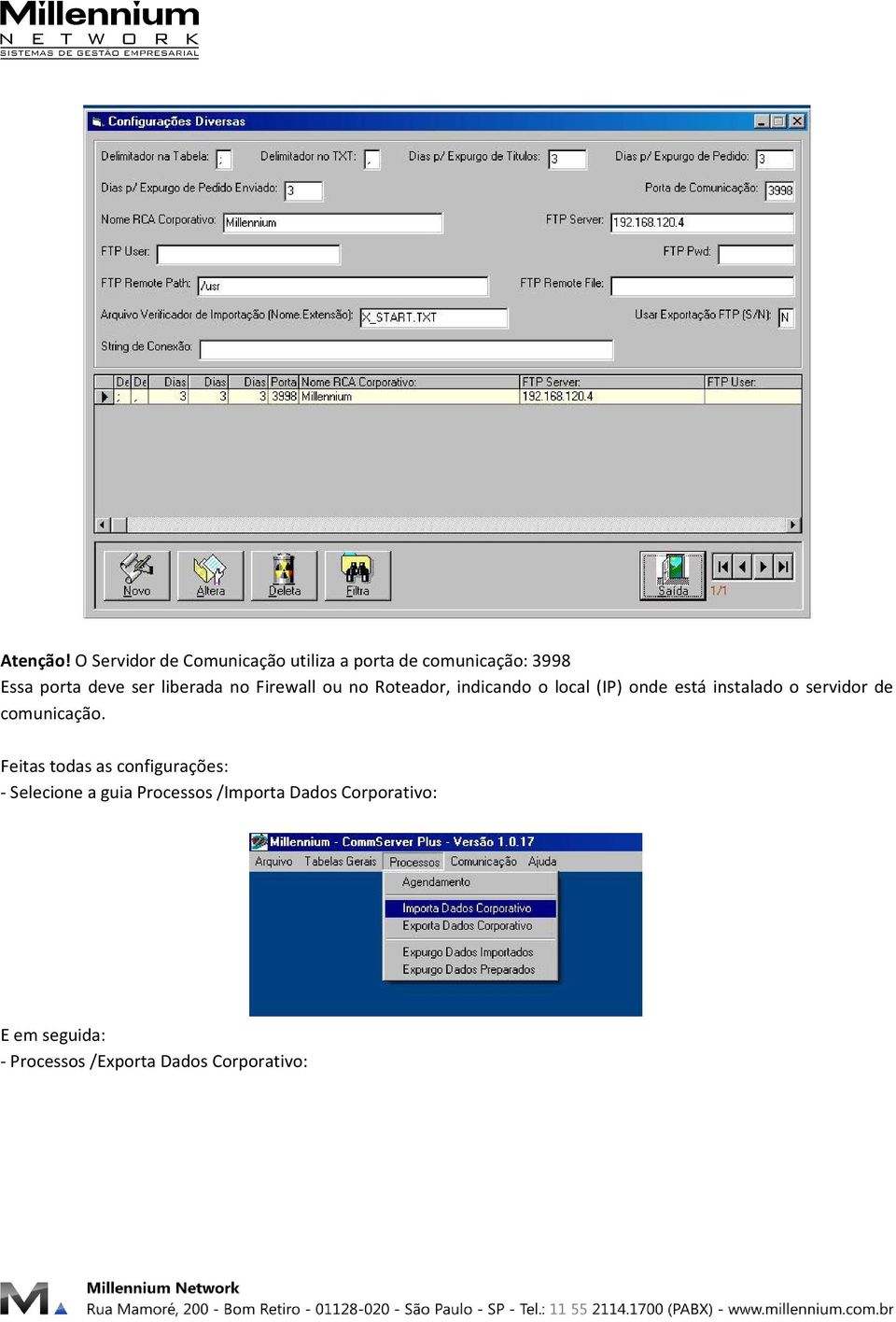 liberada no Firewall ou no Roteador, indicando o local (IP) onde está instalado o