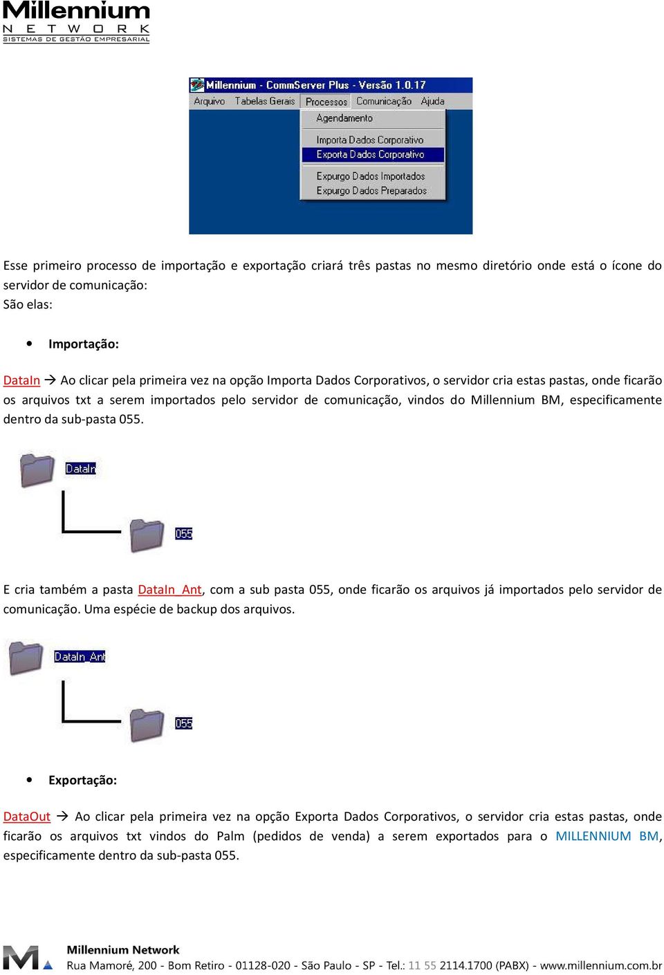 055. E cria também a pasta DataIn_Ant, com a sub pasta 055, onde ficarão os arquivos já importados pelo servidor de comunicação. Uma espécie de backup dos arquivos.