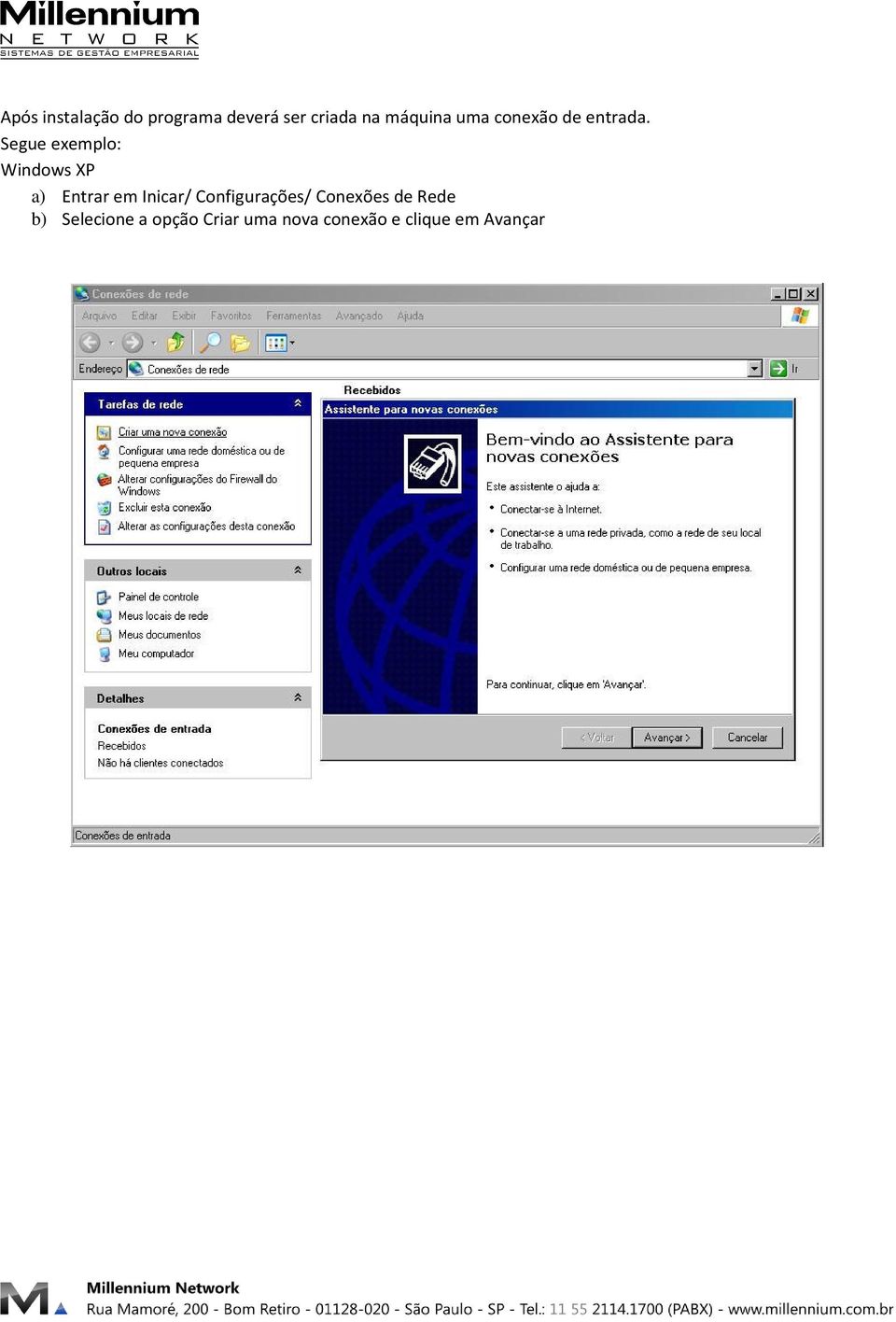 Segue exemplo: Windows XP a) Entrar em Inicar/