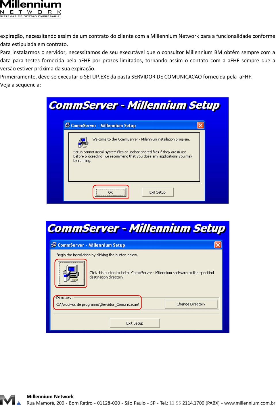 Para instalarmos o servidor, necessitamos de seu executável que o consultor Millennium BM obtêm sempre com a data para testes