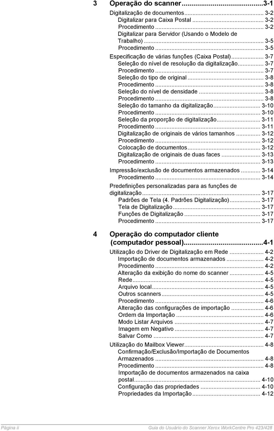 .. 3-8 Seleção do nível de densidade... 3-8 Procedimento... 3-8 Seleção do tamanho da digitalização... 3-10 Procedimento... 3-10 Seleção da proporção de digitalização... 3-11 Procedimento.