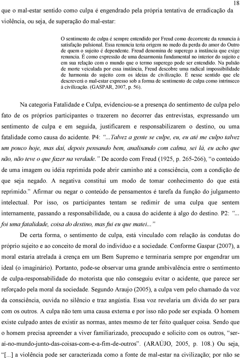 É como expressão de uma desarmonia fundamental no interior do sujeito e em sua relação com o mundo que o termo superego pode ser entendido.