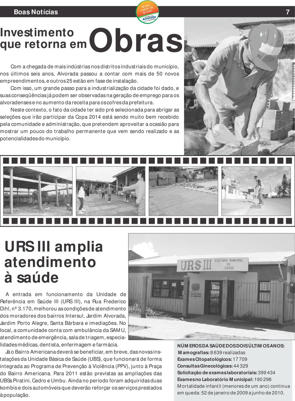 Com isso, um grande passo para a industrialização da cidade foi dado, e uas conseqüências já podem ser observadas na geração de emprego para os lvoradenses e no aumento da receita para os cofres da